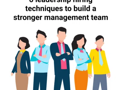 6 leadership hiring techniques to build a stronger management team