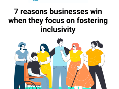 7 reasons businesses win when they focus on fostering inclusivity