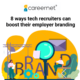 8 ways tech recruiters can boost their employer branding