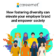 How fostering diversity can elevate your employer brand and empower society