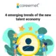 4 emerging trends of the new talent economy