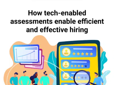 How tech-enabled assessments enable efficient and effective hiring