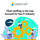 Flexi-staffing is the way forward for the IT industry