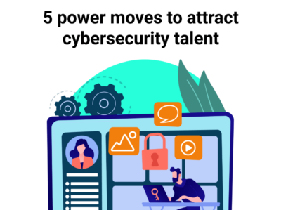 5 power moves to attract cybersecurity talent (1)