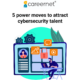 5 power moves to attract cybersecurity talent (1)