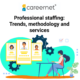 Professional staffing_ Trends, methodology and services