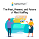 The Past, Present, and Future of Flexi Staffing
